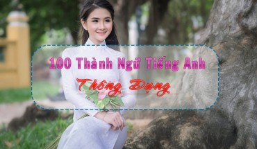 100 thành ngữ tiếng anh thông dụng