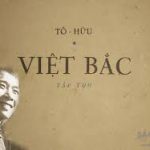 Một số bài văn mẫu Cảm nhận về bài thơ Việt Bắc và nhà thơ Tố Hữu