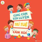 Khóa học Rèn Luyện Trí Tuệ Cảm Xúc Cho Con