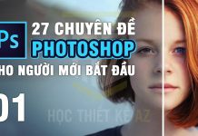 Khóa Học 27 Chuyên Đề Photoshop Cho Người Mới Bắt Đầu